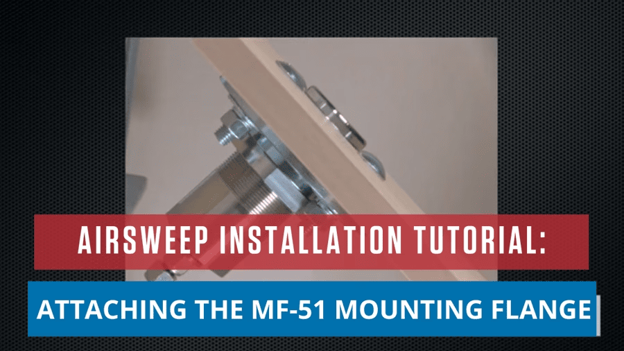 AirSweep Installation Tutorial: Attaching the MF-51 Mounting Flange AirSweep Installation Tutorial: Attaching the MF-51 Mounting Flange