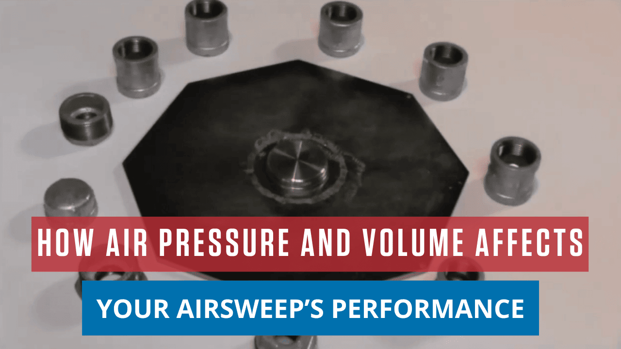 How Air Pressure and Volume Affects Your AirSweep’s Performance How Air Pressure and Volume Affects Your AirSweep’s Performance
